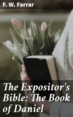 The Expositor's Bible: The Book of Daniel - Unveiling Prophecies: Understanding the Symbolism and Historical Context of Daniel