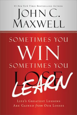 Sometimes You Win--Sometimes You Learn - Life's Greatest Lessons Are Gained from Our Losses