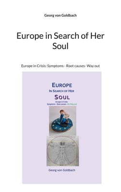 Europe in Search of Her Soul - Europe in Crisis: Symptoms - Root causes- Way out