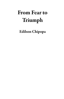 From Fear to Triumph