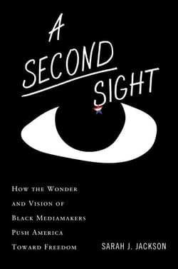 A Second Sight - How the Wonder and Vision of Black Mediamakers Push America Toward Freedom