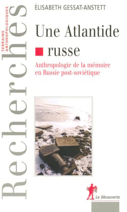 Une Atlantide russe - Anthropologie de la mémoire en Russie post-soviétique