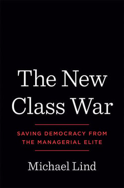 The New Class War - Saving Democracy from the Managerial Elite