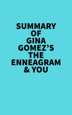 Summary of Gina Gomez's The Enneagram &amp; You
