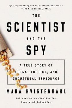The Scientist and the Spy - A True Story of China, the FBI, and Industrial Espionage