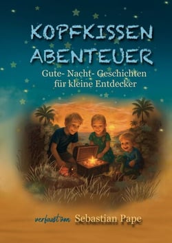 Kopfkissen Abenteuer - Gute-Nacht-Geschichten für kleine Entdecker