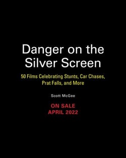 Danger on the Silver Screen - 50 Films Celebrating Cinema's Greatest Stunts