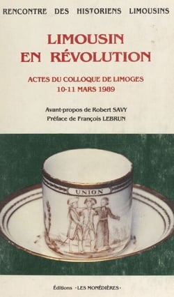 Limousin en Révolution - Actes du Colloque, Limoges, 10-11 mars 1989