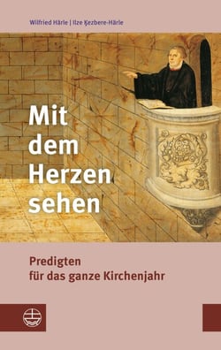 Mit dem Herzen sehen - Predigten für das ganze Kirchenjahr. Mit einer kurzen Anleitung zur Erarbeitung von Predigten über biblische Texte