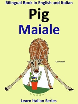 Bilingual Book in English and Italian: Pig - Maiale. Learn Italian Collection. - Learn Italian for Kids, #2