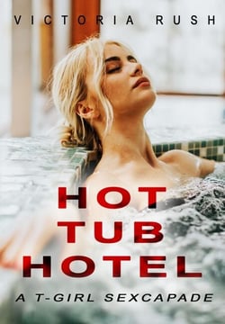 Hot Tub Hotel: A T-Girl Sexcapade - Shae's T-Girl Adventures: Ladyboy Transgender Erotica, #2