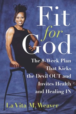 Fit for God - The 8-Week Plan That Kicks The Devil OUT and Invites Health and Healing IN