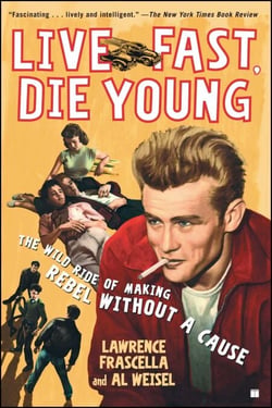 Live Fast, Die Young - The Wild Ride of Making Rebel Without a Cause
