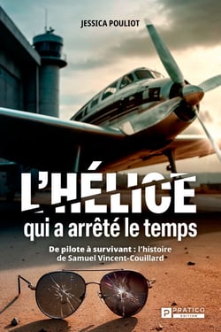 L'hélice qui a arrêté le temps - De pilote à survivant : l'histoire de Samuel Vincent-Couillard