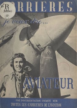 Je veux être aviateur - Une documentation unique sur toutes les carrières de l'aviation