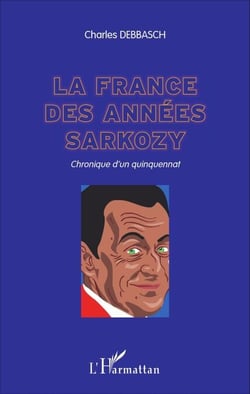 La France des années Sarkozy - Chronique d'un quinquennat