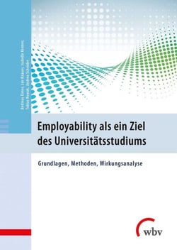 Employability als ein Ziel des Universitätsstudiums - Grundlagen, Methoden, Wirkungsanalyse
