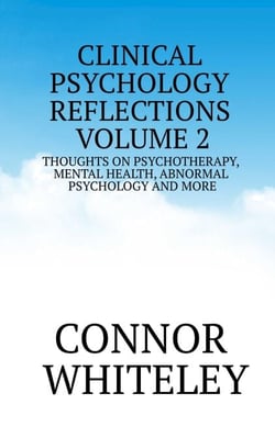 Clinical Psychology Reflections Volume 2: Thoughts On Psychotherapy, Mental Health, Abnormal Psychology and More - Clinical Psychology Reflections, #2