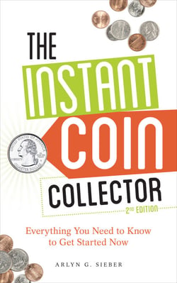 The Instant Coin Collector - Everything You Need to Know to Get Started Now