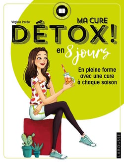 Ma cure détox ! en 8 jours - En pleine forme avec une cure à chaque saison