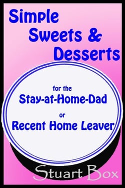 Simple Sweets and Desserts for the Stay at Home Dad or Recent Home Leaver