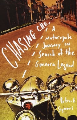 Chasing Che - A Motorcycle Journey in Search of the Guevara Legend