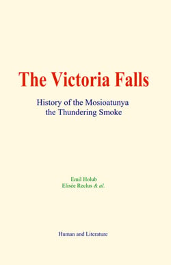 The Victoria Falls - History of the Mosioatunya, the Thundering Smoke