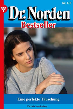 Eine perfekte  Täuschung - Dr. Norden Bestseller 412 – Arztroman