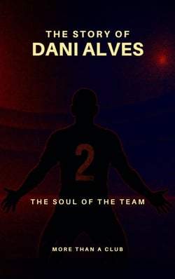 The story of Dani Alves : The soul of the team - MORE THAN A CLUB