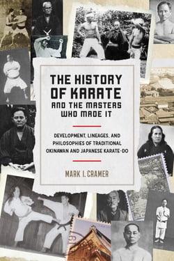 The History of Karate and the Masters Who Made It - Development, Lineages, and Philosophies of Traditional Okinawan and Japanese  Karate-do