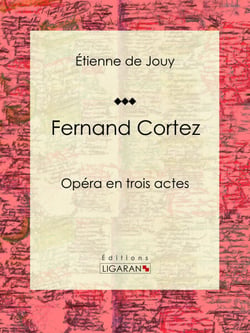 Fernand Cortez - Opéra en trois actes