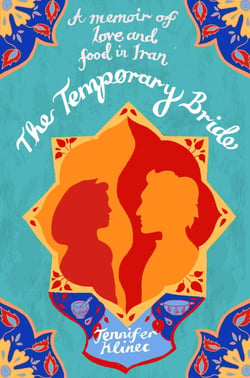 The Temporary Bride - A Memoir of Love and Food in Iran