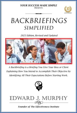 Backbriefings Simplified: A Backbriefing Is a Briefing You Give Your Boss or Client Explaining How You Intend to Accomplish Their Objective by Identifying All Their Expectations Before Starting Work. - Best Practices Simplified, #24