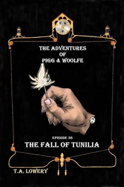 The Fall of Tunilia: The Adventures of Pigg &amp; Woolfe Episode 36 - The Adventures of Pigg &amp; Woolfe, #36