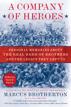 A Company of Heroes - Personal Memories about the Real Band of Brothers and the Legacy They Left Us