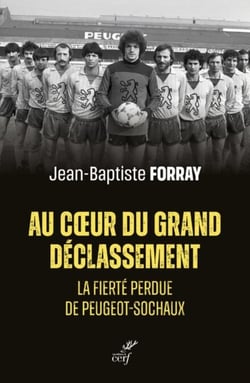 AU COEUR DU GRAND DECLASSEMENT - LA FIERTE PERDUE DE PEUGEOT-SOCHAUX