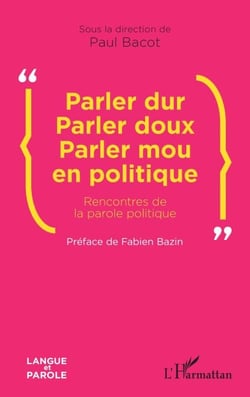Parler dur Parler doux Parler mou en politique - Rencontres de la parole politique