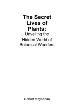 The Secret Lives of Plants: Unveiling the Hidden World of Botanical Wonders