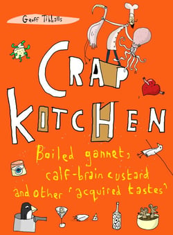 Crap Kitchen - Boiled gannet, calf-brain custard and other 'acquired tastes'