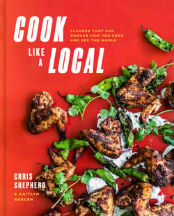 Cook Like a Local - Flavors That Can Change How You Cook and See the World: A Cookbook