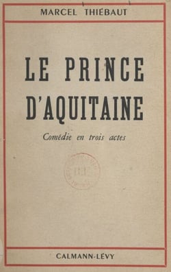 Le prince d'Aquitaine - Comédie en trois actes