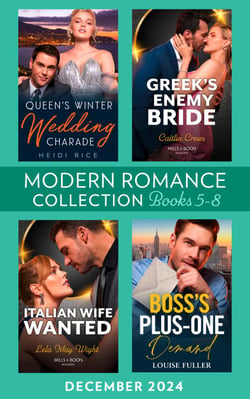 Modern Romance December 2024 Books 5-8 - Queen's Winter Wedding Charade (By Royal Arrangement) / Greek's Enemy Bride / Boss's Plus-One Demand / Italian Wife Wanted