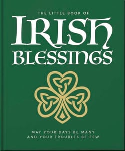 The Little Book of Irish Blessings - May your days be many and your troubles be few