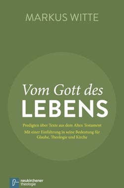 Vom Gott des Lebens - Predigten über Texte aus dem Alten Testament - Mit einer Einführung in seine Bedeutung für Glaube, Theologie und Kirche