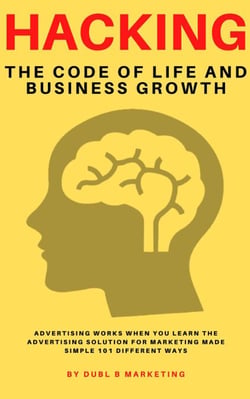 Hacking The Code Of Life and Business Growth: Advertising Works When You Learn The Advertisin??g Solution For Marketing Made Simple 101 Different Ways - Hacking The Code Of Life and Business Growth