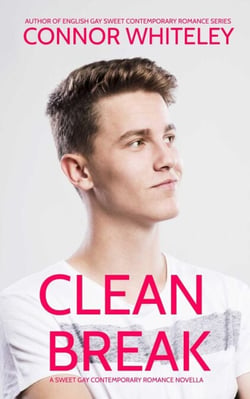 Clean Break: A Sweet Gay Contemporary Romance Novella - The English Gay Contemporary Romance Books, #5