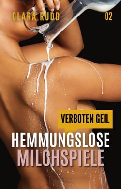 Verboten geil: Hemmungslose Milchspiele - Wilde Sexgeschichten, #2