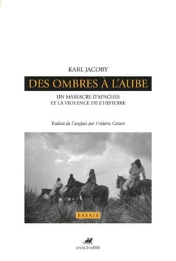 Des ombres à l'aube - Un massacre d’Apaches et la violence de l’histoire