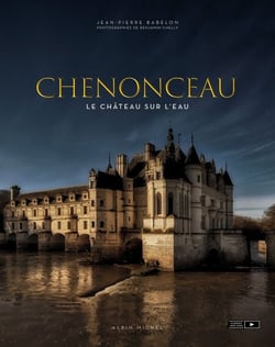 Chenonceau - Le château sur l’eau