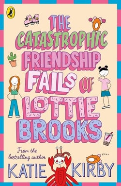 The Catastrophic Friendship Fails of Lottie Brooks - The second hilarious diary in the bestselling series